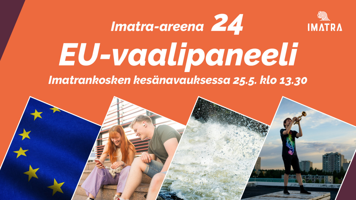 EU flag, two pictures with young people, I'm touching the buzz and the text Imatra Arena 24 EU election panel at Imatrankoski's summer retreat on May 25.5 at 13.30:XNUMX p.m.