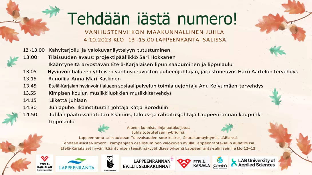 PROVINCIAL CELEBRATION OF ELDERLY WEEK 4.10.2023 13 - 15.00 IN THE LAPPEENRANTA HALL 12 - 13.00 Coffee service and viewing of the photo exhibition 13.00 Opening of the event: project manager Sari Hokkanen Arrival of the South Karelian flag valuing the elderly and the flag song 13.05 Chairman of the Joint Elderly Council of the Welfare Area, organizational council vos Harri Aartelo's greeting 13.15 Poet Anna -Mari Kaskinen 13.45:13 p.m. Greetings from Anu Koivumäki, regional director of the social service of the South Karelia welfare region XNUMX